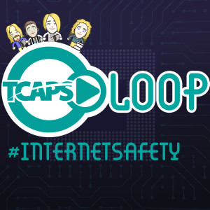 TCAPSLoop Podcast Episode 111 - Internet Safety