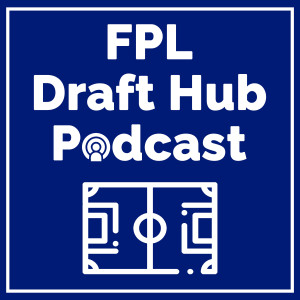 FPL Draft Hub Podcast - 005 - GW3 Review / GW4 Preview