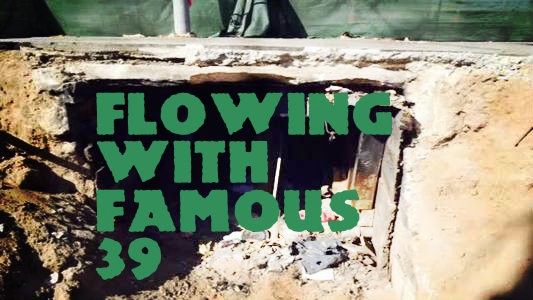 Tunneling To Fresno: Flowing With Famous #39