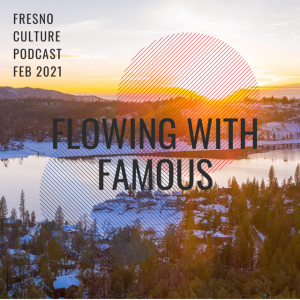 Adventure Fresno - Flowing With Famous for Feb 2021