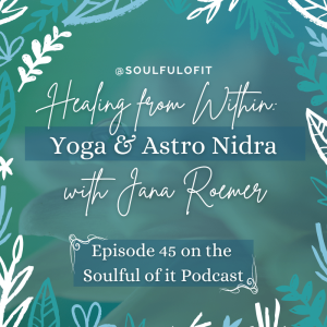 45 Healing from Within: Yoga & Astro Nidra with Jana Roemer