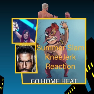 Episode 489: (Pro Wrestling) Summer Slam KneeJERK Reaction 8/6/23
