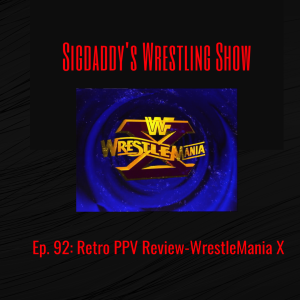 Ep. 92: Retro PPV Review- WrestleMania X