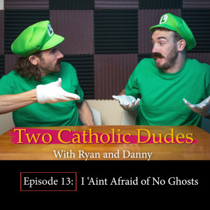 Episode 13: I 'Aint Afraid of No Ghosts