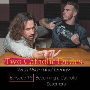 Episode 16: Becoming a Catholic Superhero