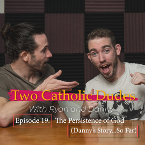 Episode 19 - The Persistence of God (Danny's Story...So Far)