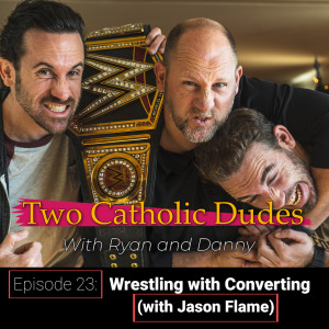 Episode 23: Wrestling with Converting (with Jason Flame)