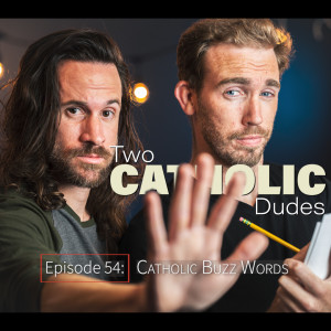 Episode 54: Catholic Buzz Words