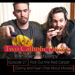 Episode 27 - Roll Out the Red Carpet (Danny and Ryan Chat About Movies)