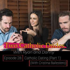 Episode 28 - Catholic Dating (Part 1) - With Cristina Ballestero