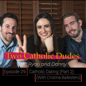 Episode 29 - Catholic Dating (Part 2) - With Cristina Ballestero