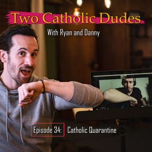 Episode 34 - Catholic Quarantine