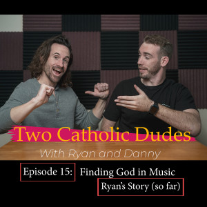 Episode 15 - Finding God in Music (Ryan's Story...so far)