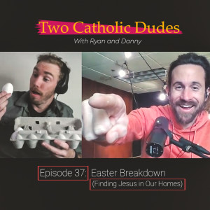 Episode 37 - Easter Breakdown (Finding Jesus in Our Homes)