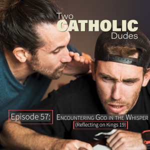 Episode 57: Encountering God in the Whisper (Reflecting on Kings 19)