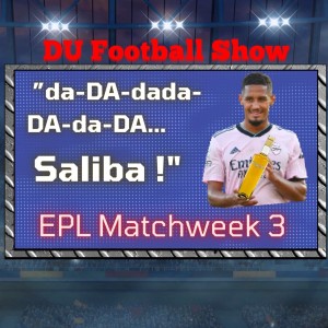Premier League matchweek 3: ”da-DA-dada-DA-da-DA… Saliba!”