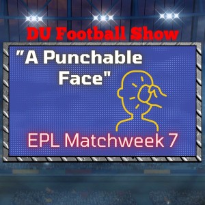 ”A punchable face” Premier League matchweek 7