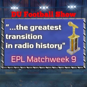 “Greatest transition in radio history”: Premier League week 9