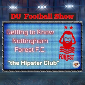 Getting to Know Nottingham Forest F.C.  “the Hipster Club”