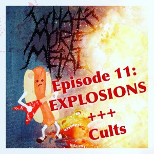 Episode 11 - Man-Made Explosions & Cults