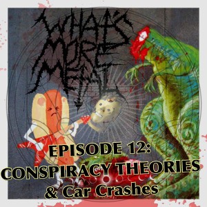 Episode 12 - Conspiracy Theories & Car Accidents