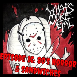 Episode 16 - 80's Horror Movies & Sandwiches