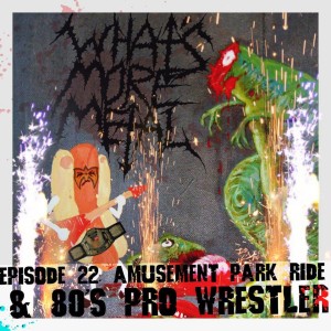 Episode 22 - Amusement Park Rides & 80’s Wrestlers