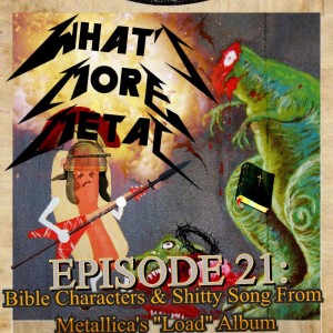 Episode 21 - Bible Characters & Metallica ”Load” Songs