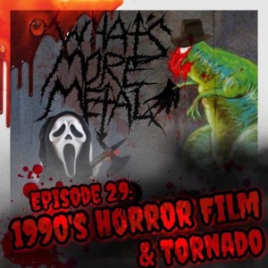 Episode 29 - 90's Horror Movies & Tornados