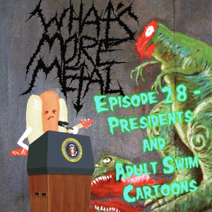 Episode 28 - Presidents & Adult Swim Cartoons