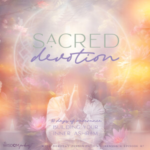 30 Days of Sacred Devotion + 'Your Inner Ashram' Meditation  | The WISDOM podcast  |  S4 E87