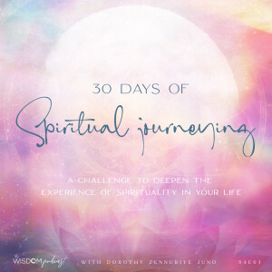 30 Days Of Spiritual Journeying  |  The WISDOM podcast  |  S4 E63