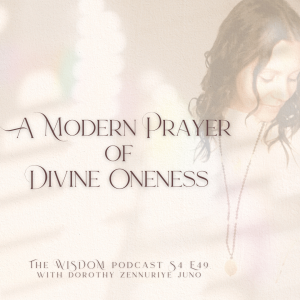 A Modern Prayer of Divine Oneness  | The WISDOM podcast  |  S4 E50