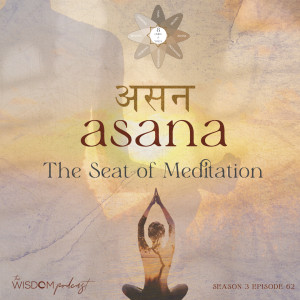 The Seat of Meditation ~ ASANA ~ | ’ask dorothy’ | The WISDOM podcast | S3 E62