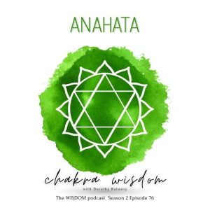 Chakra WISDOM: Your Anahata Chakra  | The WISDOM podcast | S2  E78