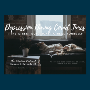 Depression in Covid Times: 'Take the Test' + The 12 Best Natural Solutions to Heal Yourself | The WISDOM podcast | S2 E50 |