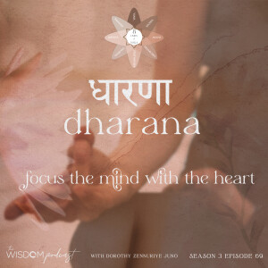 Focus The Mind With The Heart ~ DHARANA ~ | ’ask dorothy’ | The WISDOM podcast | S3 E69