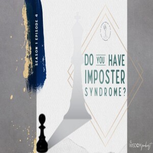 If You Doubt Your Greatness, Do You Have The Imposter Syndrome? |  The WISDOM podcast | Season 1 Episode 4