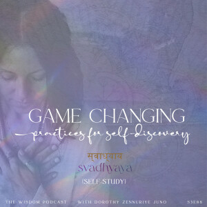 Game Changing Practices for Self-Discovery + Svadhyaya (Self-Study) | The WISDOM podcast | S3 E88