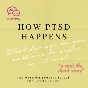 How PTSD Happens  | 'ask dorothy' | A Real Life Client Story  | The WISDOM podcast  S2 E71