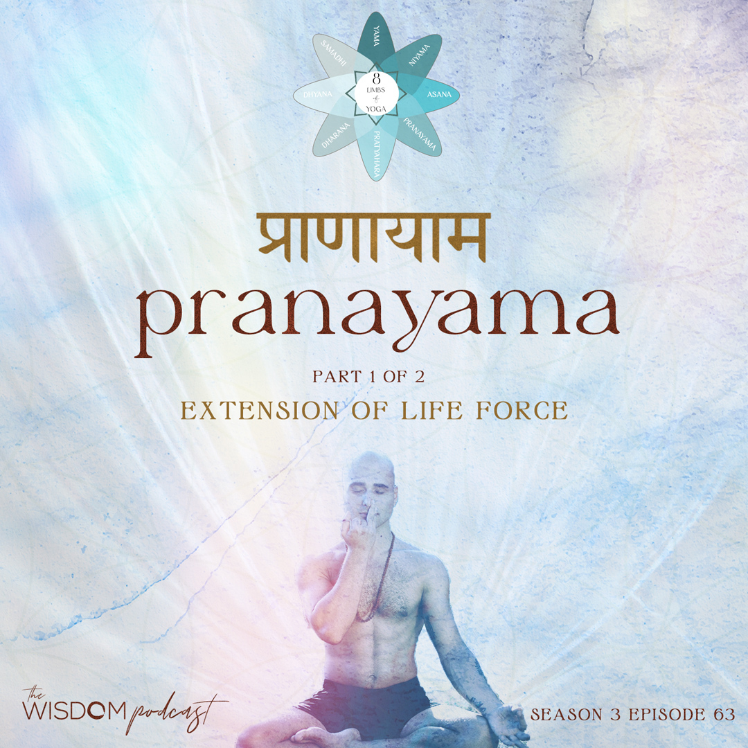 PRANAYAMA ~ Extension of Life Force | The Fourth Limb | Part 1/2 | The WISDOM podcast | S3 E63