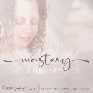 PRATYAHARA ~ Mastery of the Senses | The WISDOM podcast | S3 E96