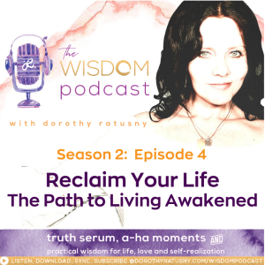 Reclaim Your Life: The Path to Living Awakened  | The WISDOM podcast | Season 2  Episode 4