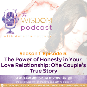 The Power of Honesty in Your Love Relationship: One Couple’s True Story  |  The WISDOM podcast | Season 1 Episode 5 