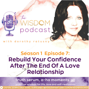 Rebuild Your Confidence After The End Of A Love Relationship | The WISDOM podcast | Season 1 Episode 7