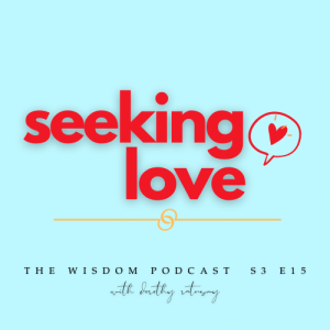 Seeking Love  | ’ask dorothy’ | A Real Life Client Story | The WISDOM podcast | S3 E15