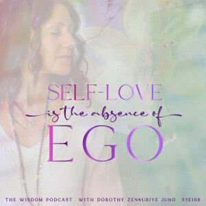 Self-Love is the Absence of Ego | The WISDOM podcast | S3 E108