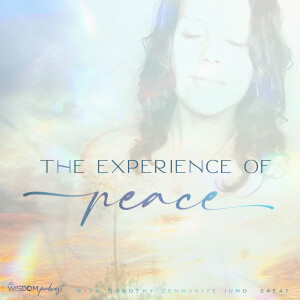 The Experience of Peace  |  The WISDOM podcast  |  S4 E47