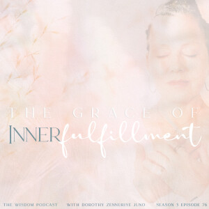 The Grace of Inner Fulfillment | The WISDOM podcast | S3 E76