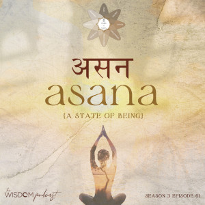 ASANA ~ ’A State of Being’ | The Third Limb | The WISDOM podcast | S3 E61